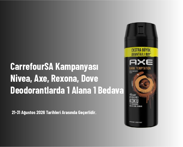 CarrefourSA Kampanyası - Nivea, Axe, Rexona, Dove Deodorantlarda 1 Alana 1 Bedava