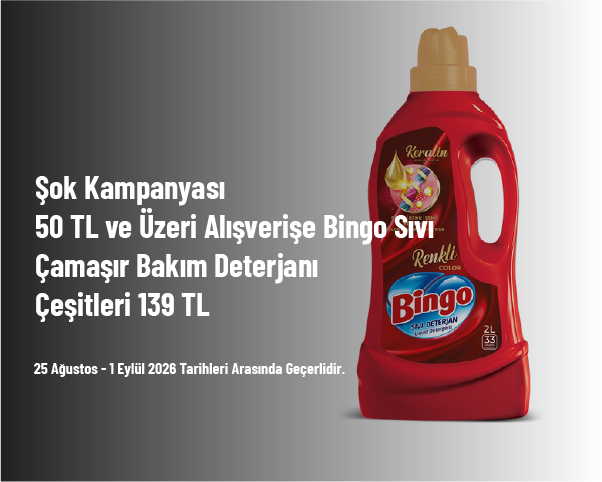Şok Kampanyası - 50 TL ve Üzeri Alışverişe Bingo Sıvı Çamaşır Bakım Deterjanı Çeşitleri 139 TL Şok Kampanyası - 50 TL ve Üzeri Alışverişe Bingo Sıvı Çamaşır Bakım Deterjanı Çeşitleri 139 TL