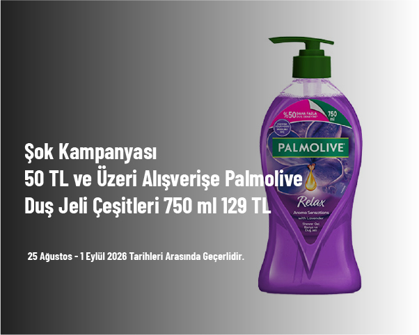 Şok Kampanyası - 50 TL ve Üzeri Alışverişe Palmolive Duş Jeli Çeşitleri 750 ml 129 TL Şok Kampanyası - 50 TL ve Üzeri Alışverişe Palmolive Duş Jeli Çeşitleri 750 ml 129 TL