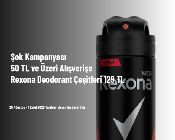 Şok Kampanyası - 50 TL ve Üzeri Alışverişe Rexona Deodorant Çeşitleri 129 TL