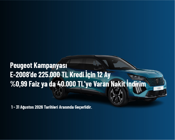 Peugeot Kampanyası - E-2008'de 225.000 TL Kredi İçin 12 Ay %0,99 Faiz ya da 40.000 TL'ye Varan Nakit İndirim Peugeot Kampanyası - E-2008'de 225.000 TL Kredi İçin 12 Ay %0,99 Faiz ya da 40.000 TL'ye Varan Nakit İndirim