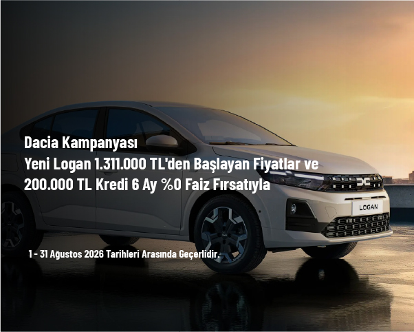 Dacia Kampanyası - Yeni Logan 1.311.000 TL'den Başlayan Fiyatlar ve 200.000 TL Kredi 6 Ay %0 Faiz Fırsatıyla