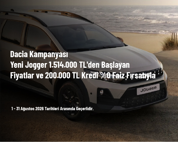 Dacia Kampanyası - Yeni Jogger 1.514.000 TL'den Başlayan Fiyatlar ve 200.000 TL Kredi %0 Faiz Fırsatıyla
