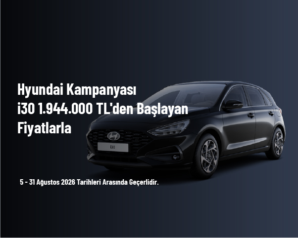Hyundai Kampanyası - i30 1.944.000 TL'den Başlayan Fiyatlarla