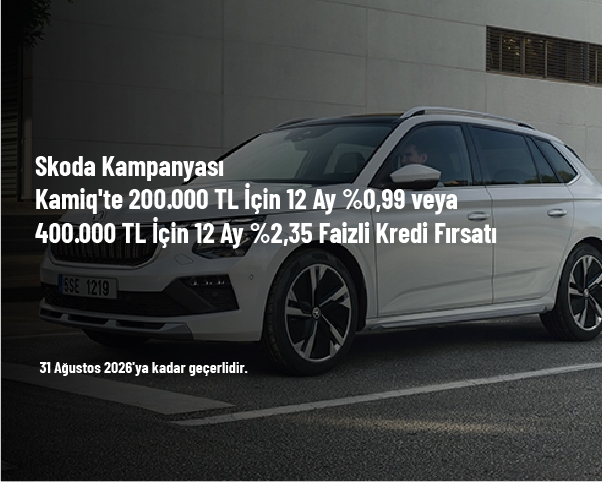 Skoda Kampanyası - Kamiq'te 200.000 TL İçin 12 Ay %0,99 veya 400.000 TL İçin 12 Ay %2,35 Faizli Kredi Fırsatı