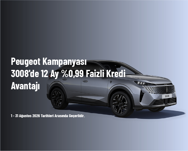 Peugeot Kampanyası - 3008'de 12 Ay %0,99 Faizli Kredi Avantajı