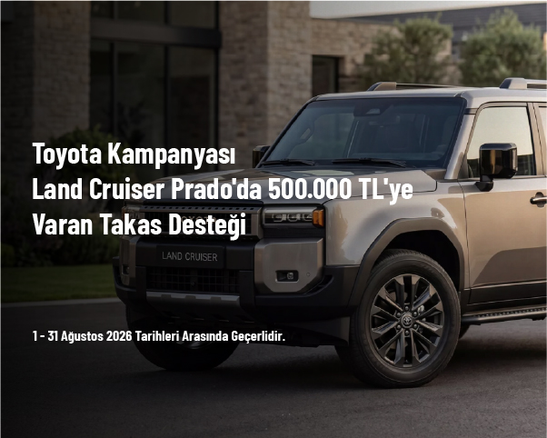 Toyota Kampanyası - Land Cruiser Prado'da 500.000 TL'ye Varan Takas Desteği Toyota Kampanyası - Land Cruiser Prado'da 500.000 TL'ye Varan Takas Desteği