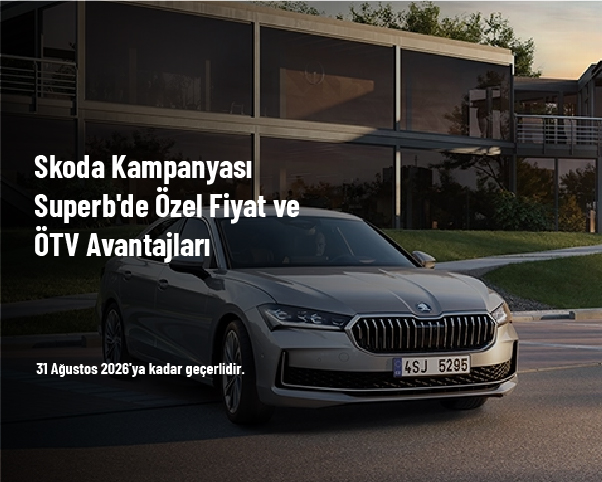 Skoda Kampanyası - Superb'de Özel Fiyat ve ÖTV Avantajları Skoda Kampanyası - Superb'de Özel Fiyat ve ÖTV Avantajları