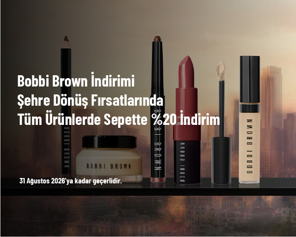 Bobbi Brown İndirimi - Şehre Dönüş Fırsatlarında Tüm Ürünlerde Sepette %20 İndirim
