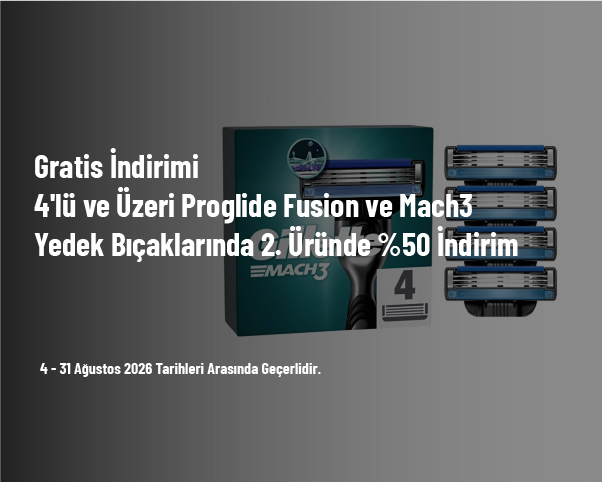 Gratis İndirimi - 4'lü ve Üzeri Proglide Fusion ve Mach3 Yedek Bıçaklarında 2. Üründe %50 İndirim Gratis İndirimi - 4'lü ve Üzeri Proglide Fusion ve Mach3 Yedek Bıçaklarında 2. Üründe %50 İndirim