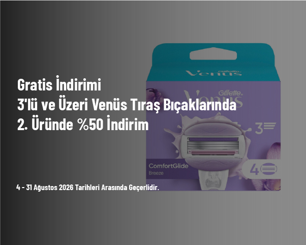 Gratis İndirimi - 3'lü ve Üzeri Venüs Tıraş Bıçaklarında 2. Üründe %50 İndirim Gratis İndirimi - 3'lü ve Üzeri Venüs Tıraş Bıçaklarında 2. Üründe %50 İndirim