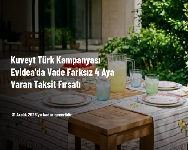 Kuveyt Türk Kampanyası - Evidea'da Vade Farksız 4 Aya Varan Taksit Fırsatı