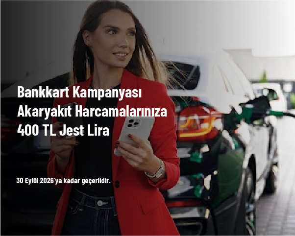 Bankkart Kampanyası - Akaryakıt Harcamalarınıza 400 TL Jest Lira