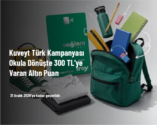 Kuveyt Türk Kampanyası - Okula Dönüşte 300 TL'ye Varan Altın Puan