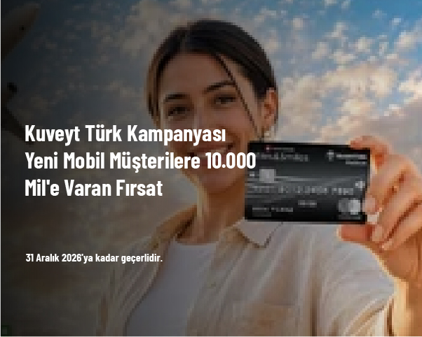 Kuveyt Türk Kampanyası - Yeni Mobil Müşterilere 10.000 Mil'e Varan Fırsat
