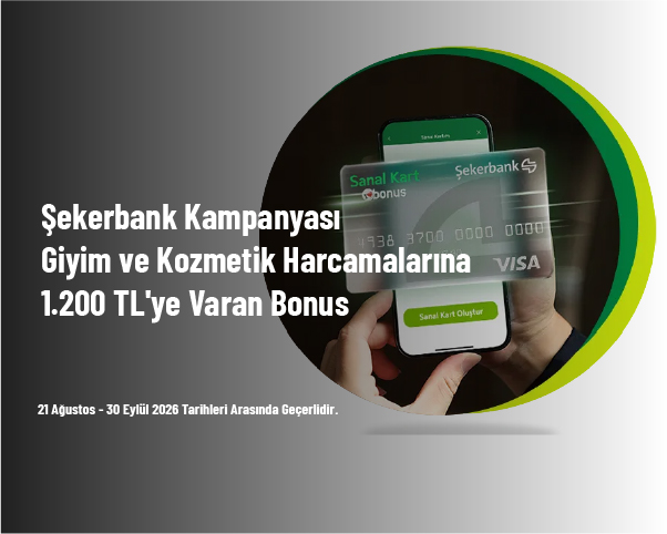 Şekerbank Kampanyası - Giyim ve Kozmetik Harcamalarına 1.200 TL'ye Varan Bonus