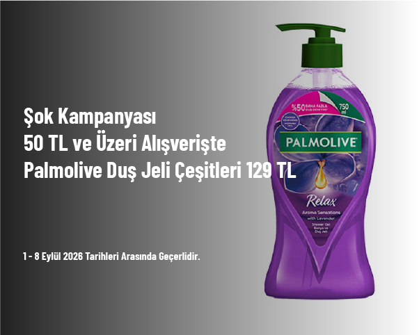 Şok Kampanyası - 50 TL ve Üzeri Alışverişte Palmolive Duş Jeli Çeşitleri 129 TL Şok Kampanyası - 50 TL ve Üzeri Alışverişte Palmolive Duş Jeli Çeşitleri 129 TL