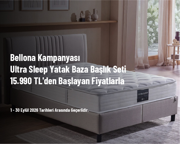 Bellona Kampanyası - Ultra Sleep Yatak Baza Başlık Seti 15.990 TL'den Başlayan Fiyatlarla