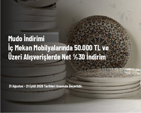 Mudo İndirimi - İç Mekan Mobilyalarında 50.000 TL ve Üzeri Alışverişlerde Net %30 İndirim