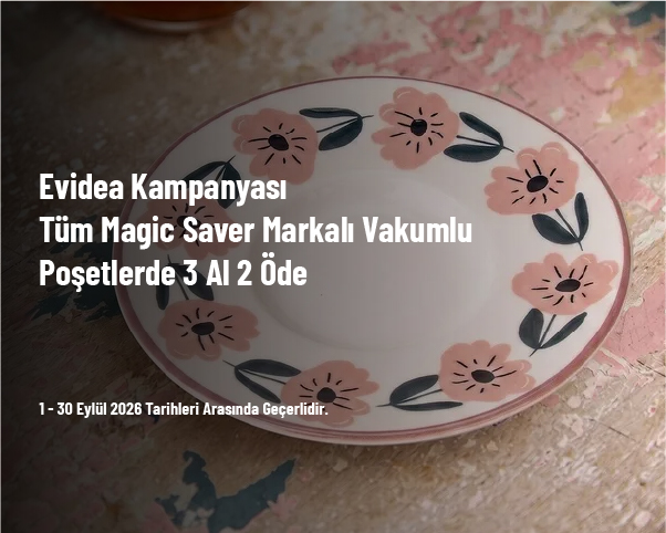 Evidea Kampanyası - Tüm Magic Saver Markalı Vakumlu Poşetlerde 3 Al 2 Öde