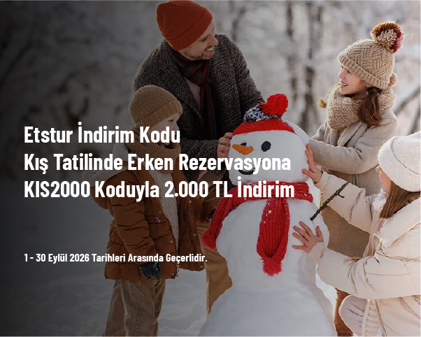 Etstur İndirim Kodu - Kış Tatilinde Erken Rezervasyona KIS2000 Koduyla 2.000 TL İndirim