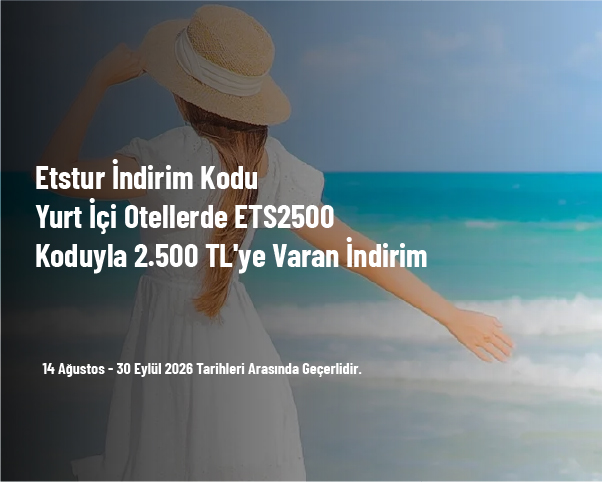 Etstur İndirim Kodu - Yurt İçi Otellerde ETS2500 Koduyla 2.500 TL'ye Varan İndirim