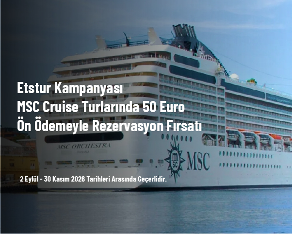Etstur Kampanyası - MSC Cruise Turlarında 50 Euro Ön Ödemeyle Rezervasyon Fırsatı