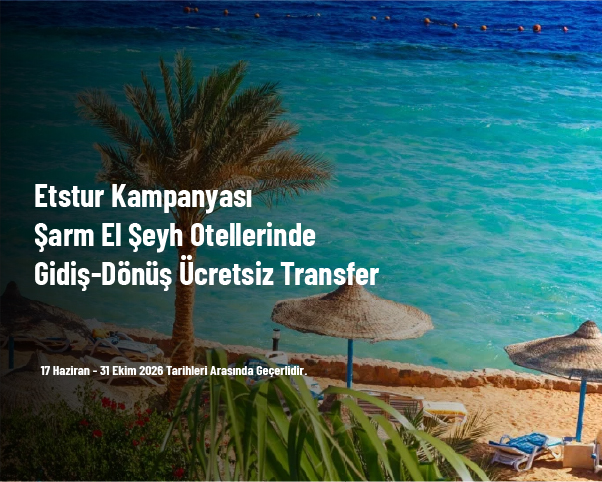 Etstur Kampanyası - Şarm El Şeyh Otellerinde Gidiş-Dönüş Ücretsiz Transfer Etstur Kampanyası - Şarm El Şeyh Otellerinde Gidiş-Dönüş Ücretsiz Transfer