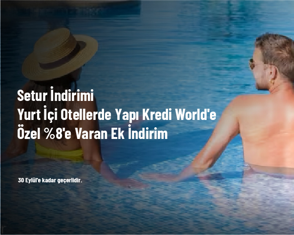 Setur İndirimi - Yurt İçi Otellerde Yapı Kredi World'e Özel %8'e Varan Ek İndirim Setur İndirimi - Yurt İçi Otellerde Yapı Kredi World'e Özel %8'e Varan Ek İndirim