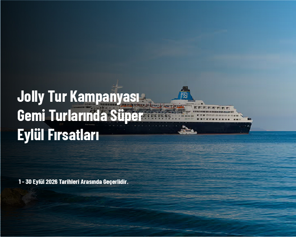 Jolly Tur Kampanyası - Gemi Turlarında Süper Eylül Fırsatları Jolly Tur Kampanyası - Gemi Turlarında Süper Eylül Fırsatları