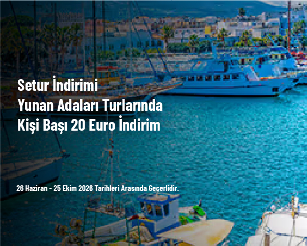Setur İndirimi - Yunan Adaları Turlarında Kişi Başı 20 Euro İndirim Setur İndirimi - Yunan Adaları Turlarında Kişi Başı 20 Euro İndirim
