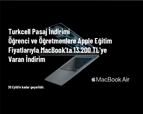 Turkcell Pasaj İndirimi - Öğrenci ve Öğretmenlere Apple Eğitim Fiyatlarıyla MacBook'ta 13.200 TL'ye Varan İndirim