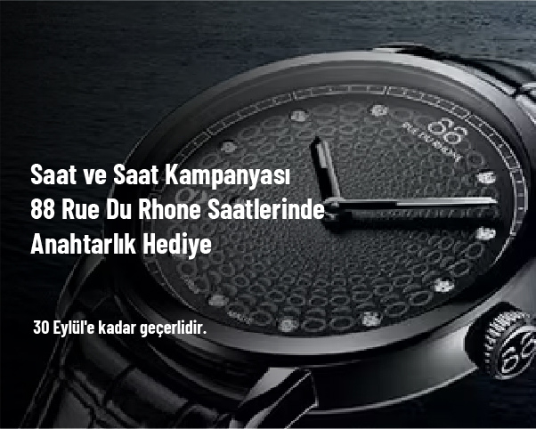 Saat ve Saat Kampanyası - 88 Rue Du Rhone Saatlerinde Anahtarlık Hediye Saat ve Saat Kampanyası - 88 Rue Du Rhone Saatlerinde Anahtarlık Hediye