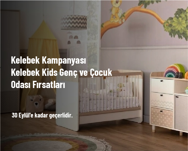 Kelebek Kampanyası - Kelebek Kids Genç ve Çocuk Odası Fırsatları Kelebek Kampanyası - Kelebek Kids Genç ve Çocuk Odası Fırsatları
