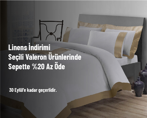Linens İndirimi - Seçili Valeron Ürünlerinde Sepette %20 Az Öde Linens İndirimi - Seçili Valeron Ürünlerinde Sepette %20 Az Öde