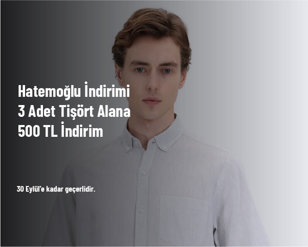 Hatemoğlu İndirimi - 3 Adet Tişört Alana 500 TL İndirim Hatemoğlu İndirimi - 3 Adet Tişört Alana 500 TL İndirim
