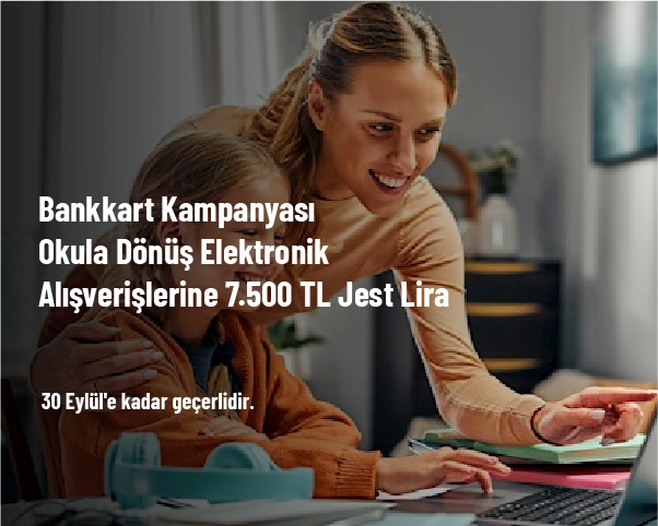Bankkart Kampanyası - Okula Dönüş Elektronik Alışverişlerine 7.500 TL Jest Lira Bankkart Kampanyası - Okula Dönüş Elektronik Alışverişlerine 7.500 TL Jest Lira