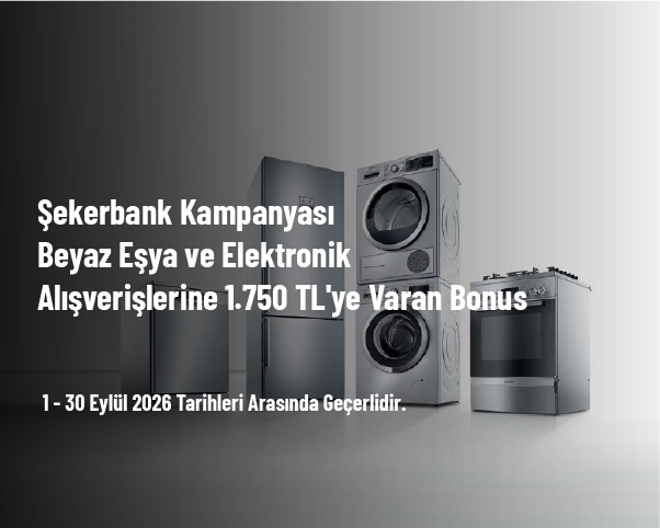 Şekerbank Kampanyası - Beyaz Eşya ve Elektronik Alışverişlerine 1.750 TL'ye Varan Bonus Şekerbank Kampanyası - Beyaz Eşya ve Elektronik Alışverişlerine 1.750 TL'ye Varan Bonus