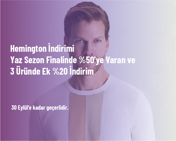 Hemington İndirimi - Yaz Sezon Finalinde %50'ye Varan ve 3 Üründe Ek %20 İndirim Hemington İndirimi - Yaz Sezon Finalinde %50'ye Varan ve 3 Üründe Ek %20 İndirim