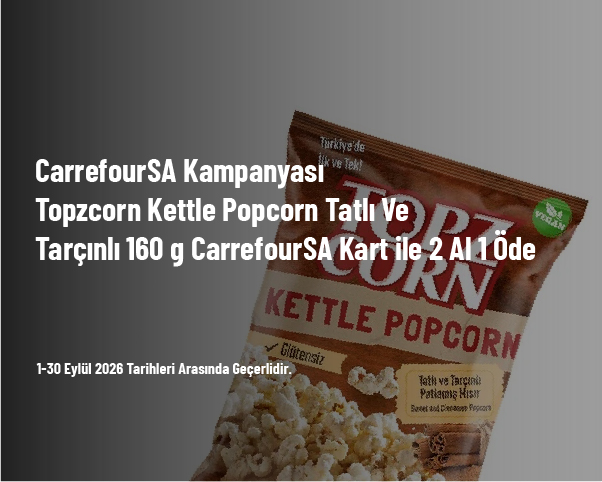 CarrefourSA Kampanyası - Topzcorn Kettle Popcorn Tatlı Ve Tarçınlı 160 g CarrefourSA Kart ile 2 Al 1 Öde CarrefourSA Kampanyası - Topzcorn Kettle Popcorn Tatlı Ve Tarçınlı 160 g CarrefourSA Kart ile 2 Al 1 Öde