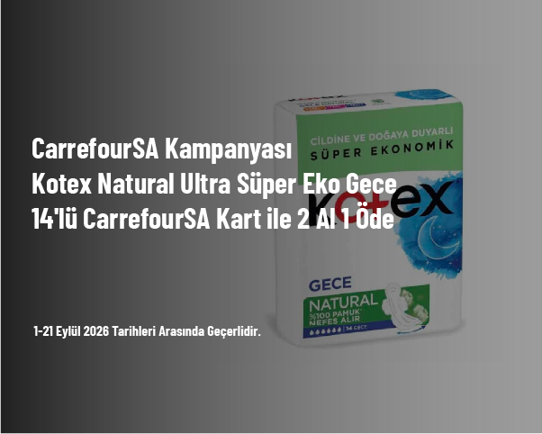 CarrefourSA Kampanyası - Kotex Natural Ultra Süper Eko Gece 14'lü CarrefourSA Kart ile 2 Al 1 Öde