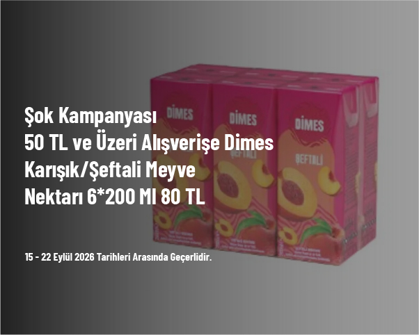 Şok Kampanyası - 50 TL ve Üzeri Alışverişe Dimes Karışık/Şeftali Meyve Nektarı 6*200 Ml 80 TL Şok Kampanyası - 50 TL ve Üzeri Alışverişe Dimes Karışık/Şeftali Meyve Nektarı 6*200 Ml 80 TL
