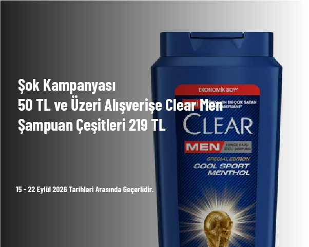 Şok Kampanyası - 50 TL ve Üzeri Alışverişe Clear Men Şampuan Çeşitleri 219 TL