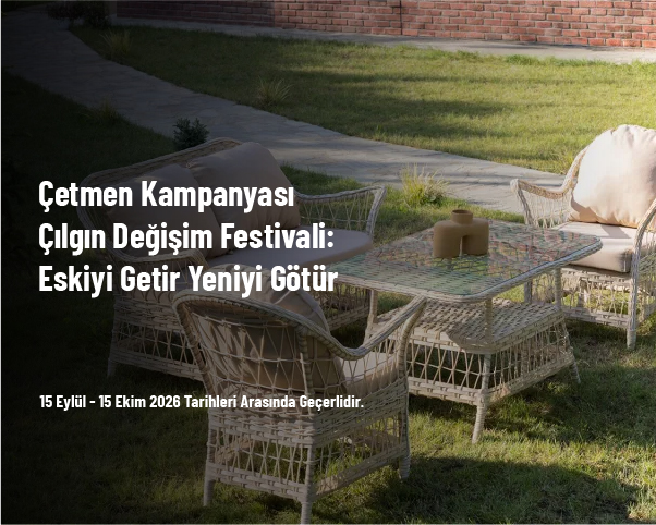 Çetmen Kampanyası - Çılgın Değişim Festivali: Eskiyi Getir Yeniyi Götür Çetmen Kampanyası - Çılgın Değişim Festivali: Eskiyi Getir Yeniyi Götür