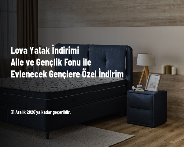 Lova Yatak İndirimi - Aile ve Gençlik Fonu ile Evlenecek Gençlere Özel İndirim Lova Yatak İndirimi - Aile ve Gençlik Fonu ile Evlenecek Gençlere Özel İndirim