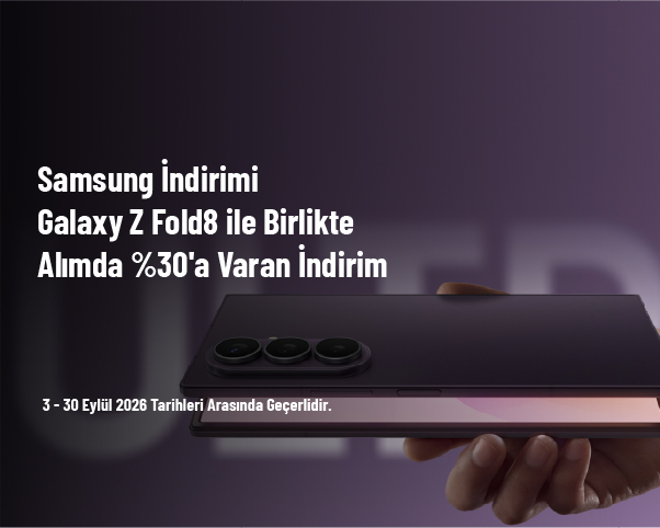Samsung İndirimi - Galaxy Z Fold8 ile Birlikte Alımda %30'a Varan İndirim Samsung İndirimi - Galaxy Z Fold8 ile Birlikte Alımda %30'a Varan İndirim