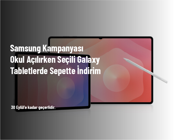 Samsung Kampanyası - Okul Açılırken Seçili Galaxy Tabletlerde Sepette İndirim Samsung Kampanyası - Okul Açılırken Seçili Galaxy Tabletlerde Sepette İndirim