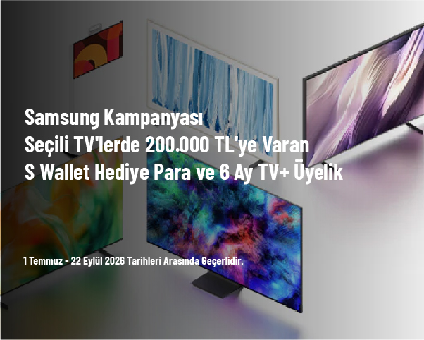 Samsung Kampanyası - Seçili TV'lerde 200.000 TL'ye Varan S Wallet Hediye Para ve 6 Ay TV+ Üyelik Samsung Kampanyası - Seçili TV'lerde 200.000 TL'ye Varan S Wallet Hediye Para ve 6 Ay TV+ Üyelik