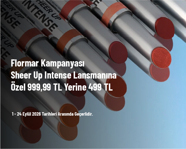 Flormar Kampanyası - Sheer Up Intense Lansmanına Özel 999,99 TL Yerine 499 TL Flormar Kampanyası - Sheer Up Intense Lansmanına Özel 999,99 TL Yerine 499 TL