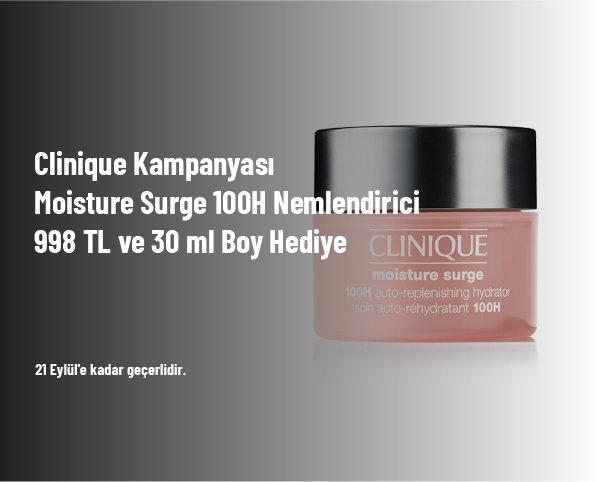 Clinique Kampanyası - Moisture Surge 100H Nemlendirici 998 TL ve 30 ml Boy Hediye